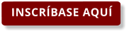INSCRÍBASE AQUÍ